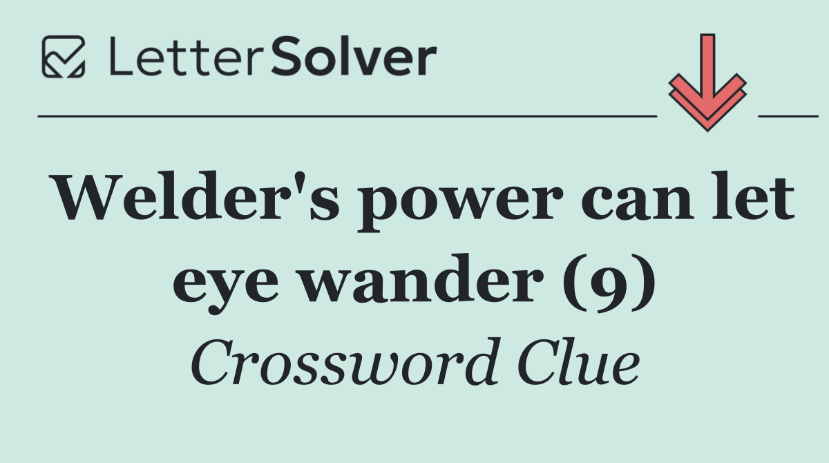 Welder's power can let eye wander (9)