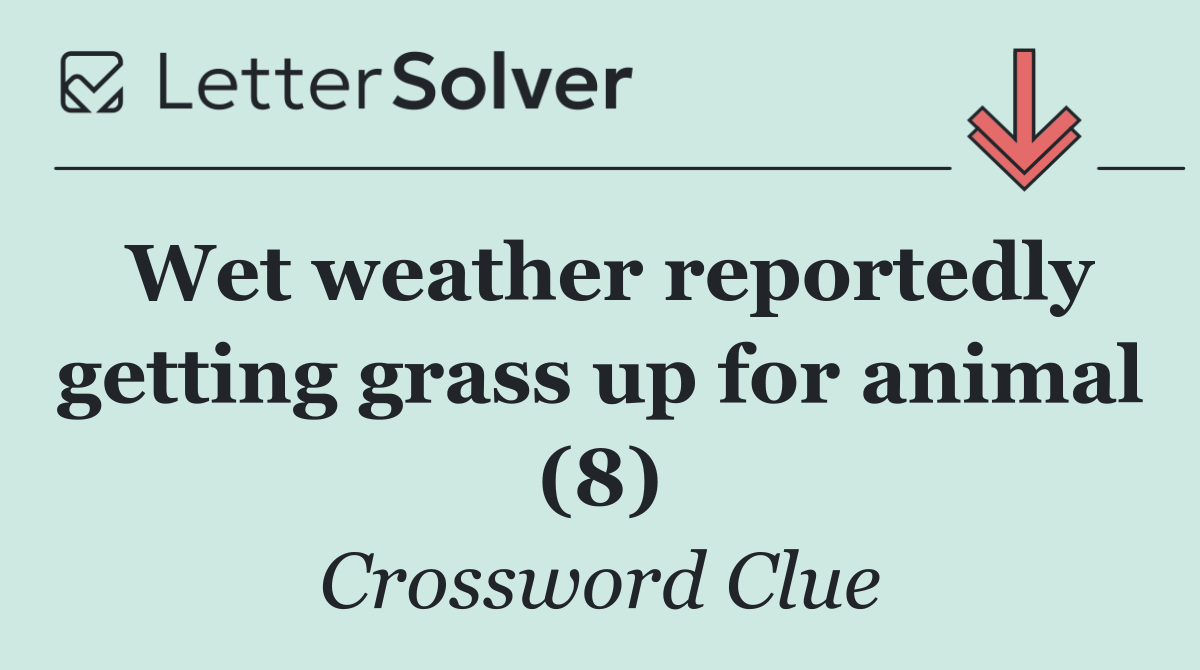 Wet weather reportedly getting grass up for animal (8)