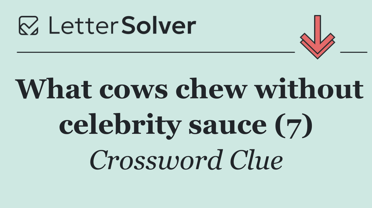 What cows chew without celebrity sauce (7)
