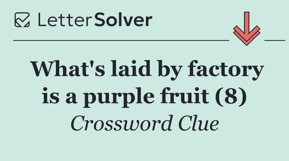 What's laid by factory is a purple fruit (8)