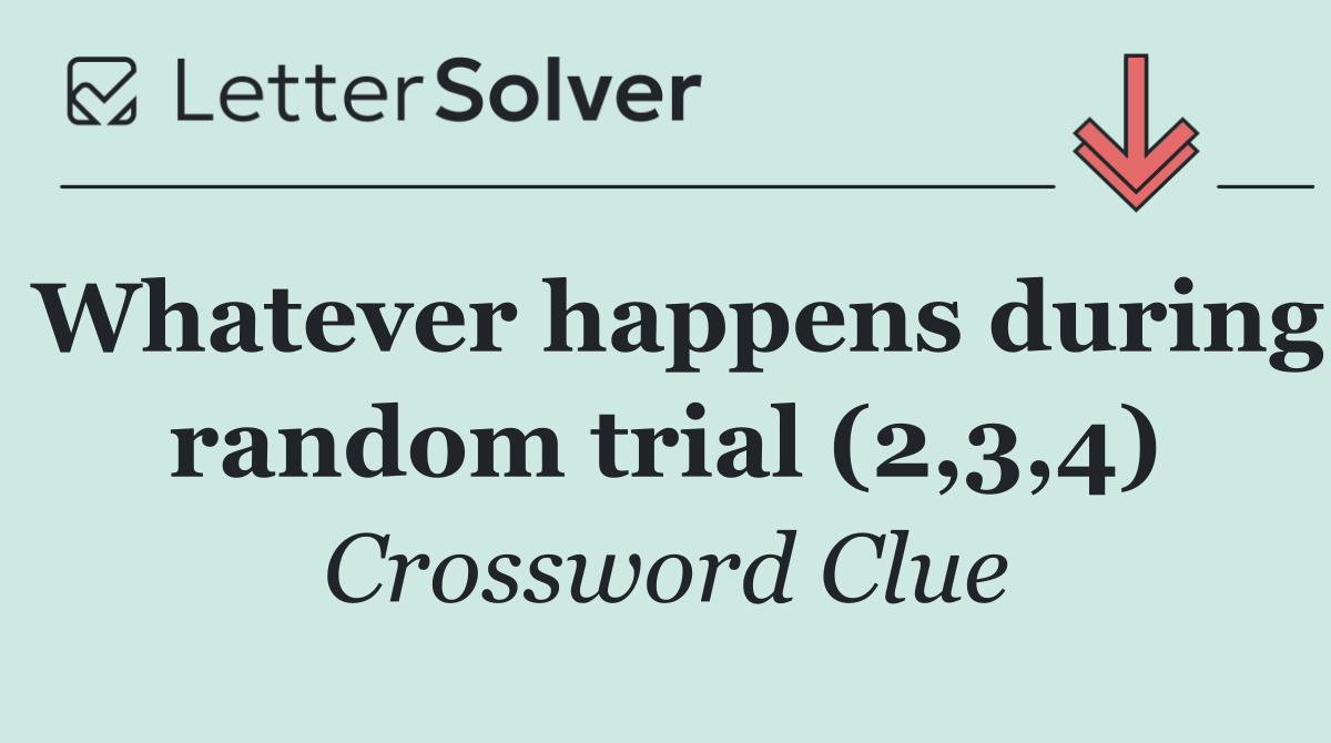 Whatever happens during random trial (2,3,4)