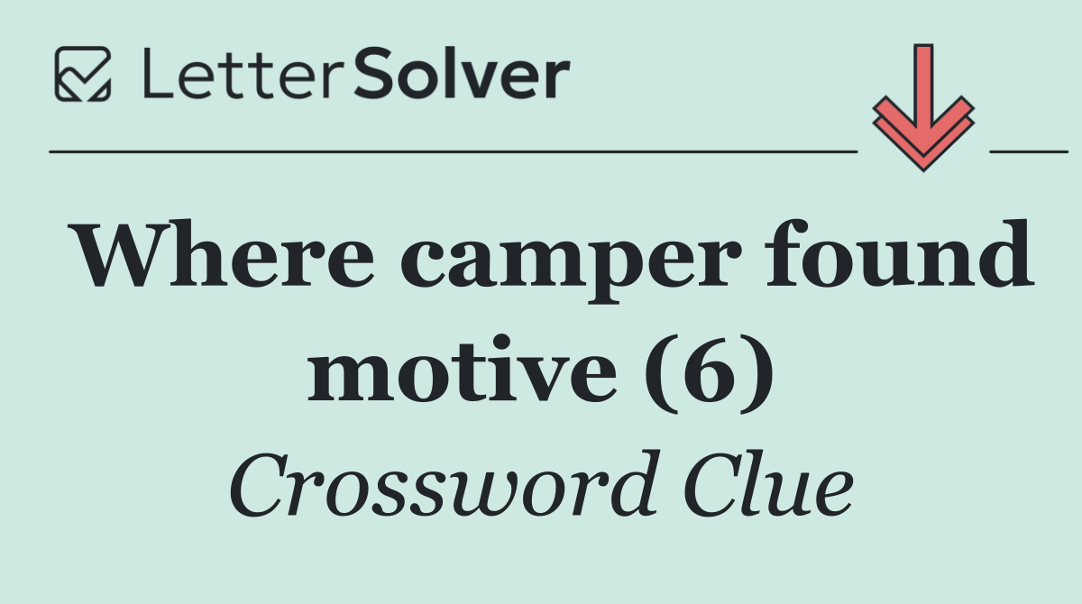Where camper found motive (6)
