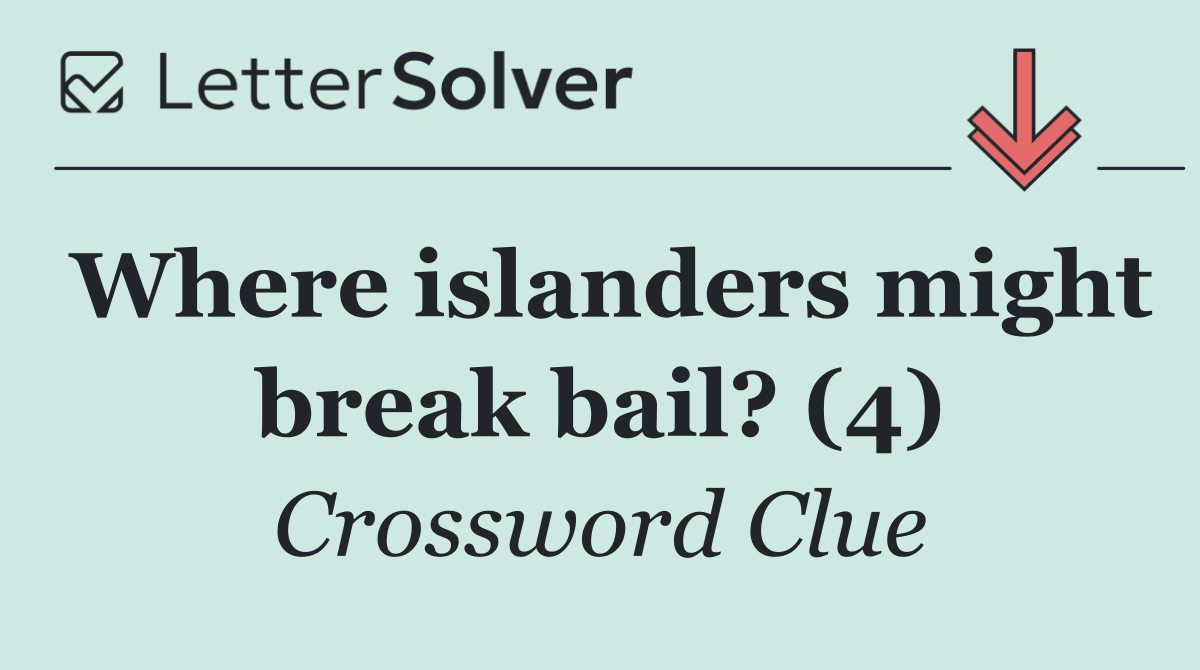 Where islanders might break bail? (4)