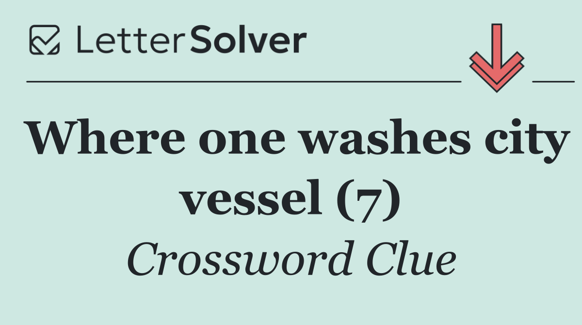 Where one washes city vessel (7)
