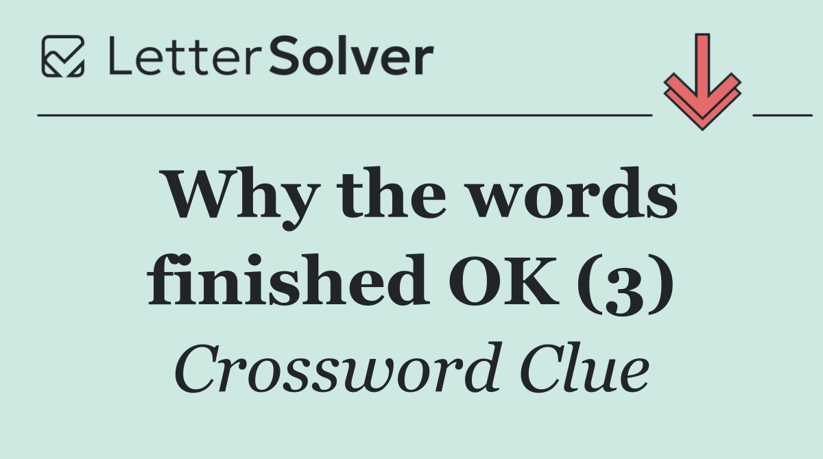 Why the words finished OK (3)