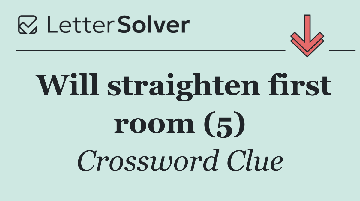 Will straighten first room (5)