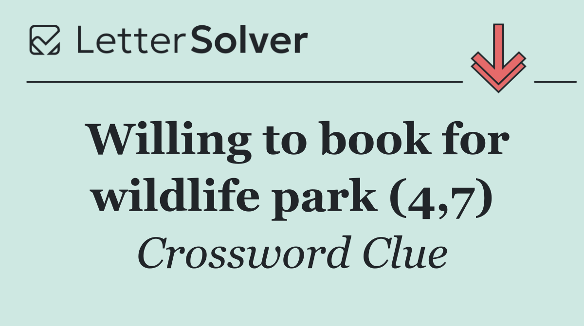 Willing to book for wildlife park (4,7)