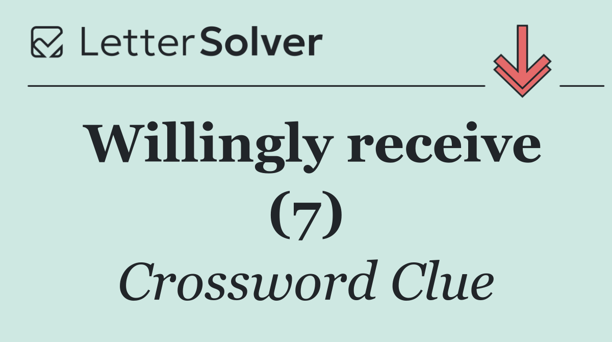 Willingly receive (7)