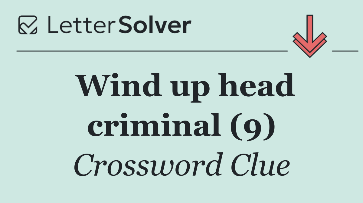 Wind up head criminal (9)