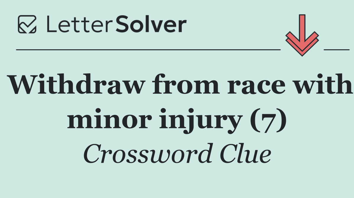 Withdraw from race with minor injury (7)