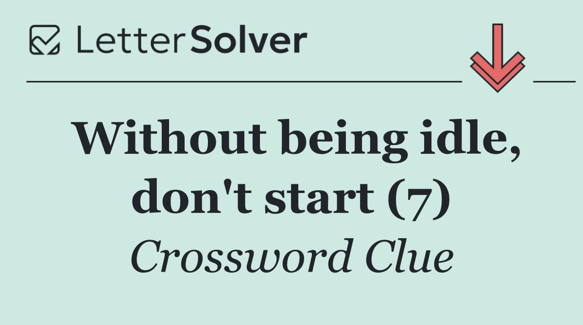 Without being idle, don't start (7)