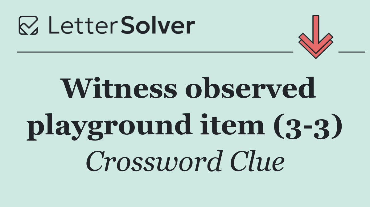 Witness observed playground item (3 3)