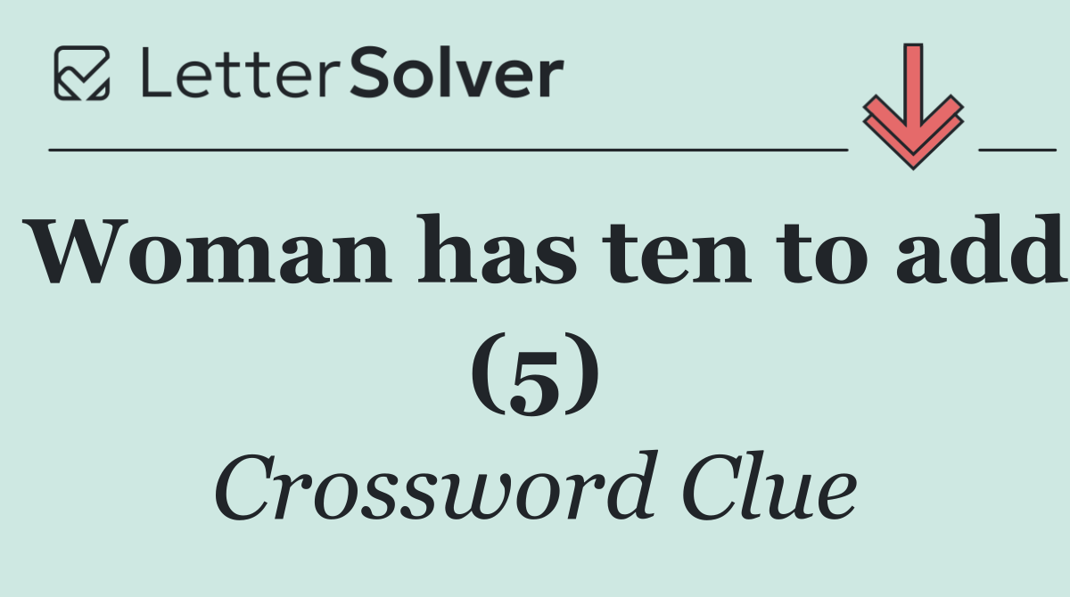 Woman has ten to add (5)