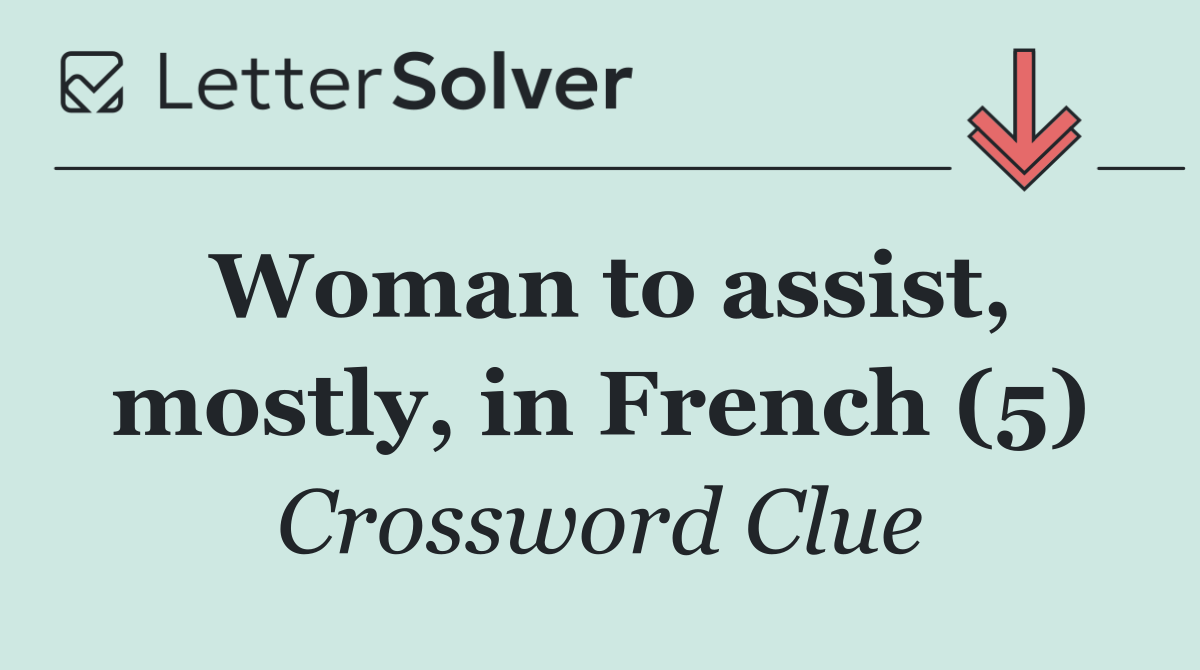 Woman to assist, mostly, in French (5)