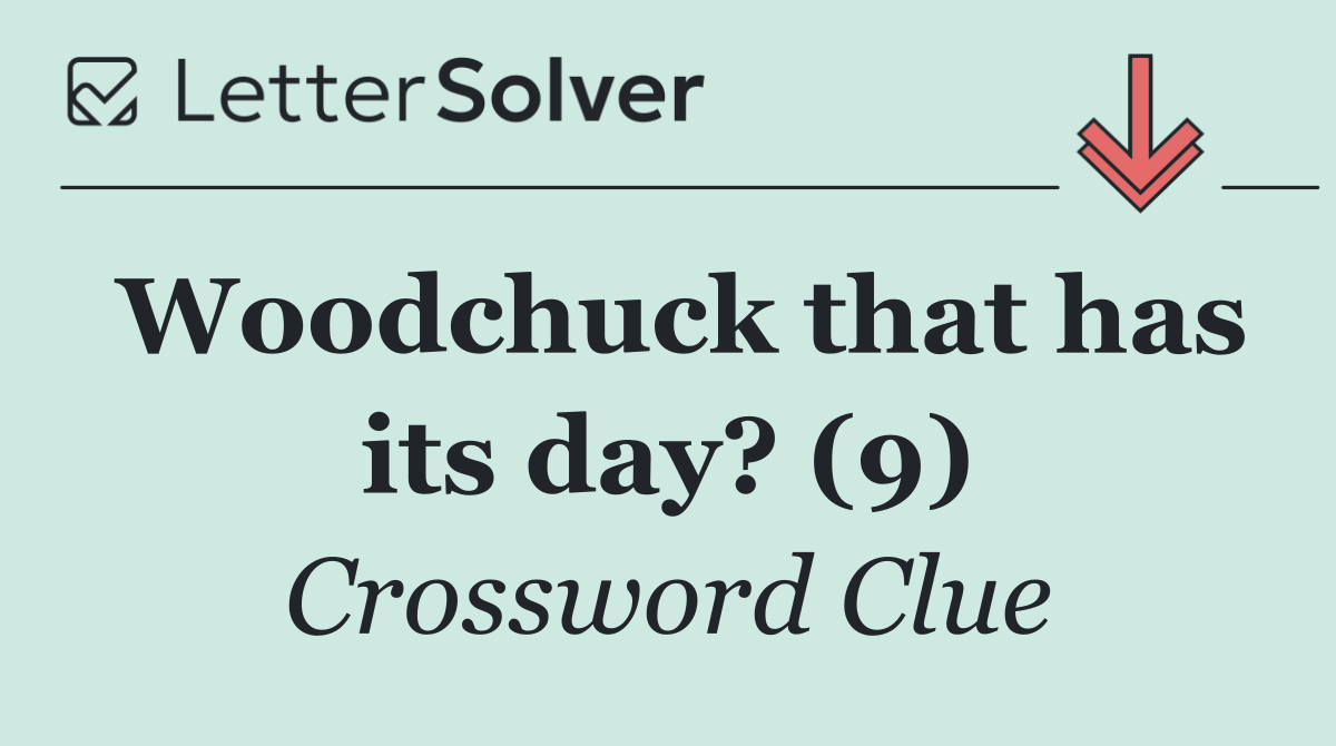 Woodchuck that has its day? (9)