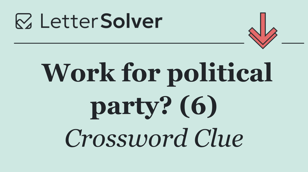 Work for political party? (6)