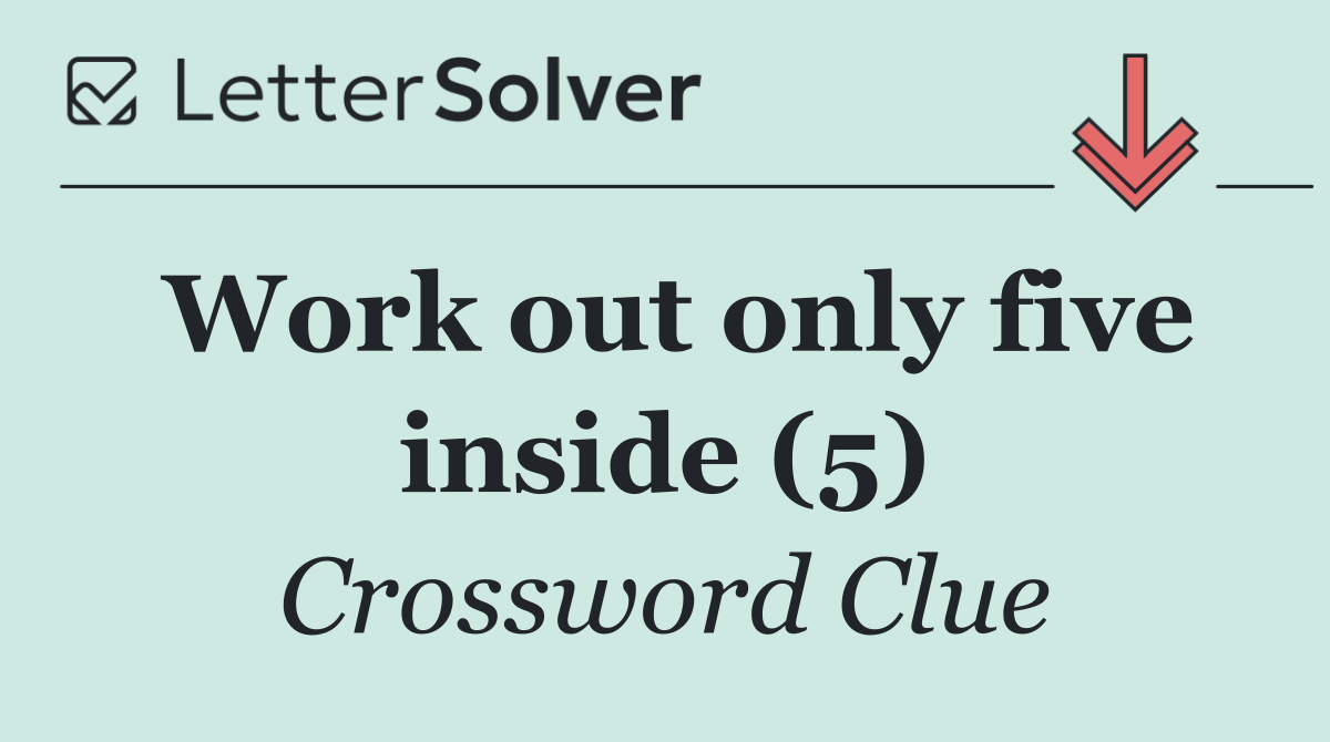 Work out only five inside (5)
