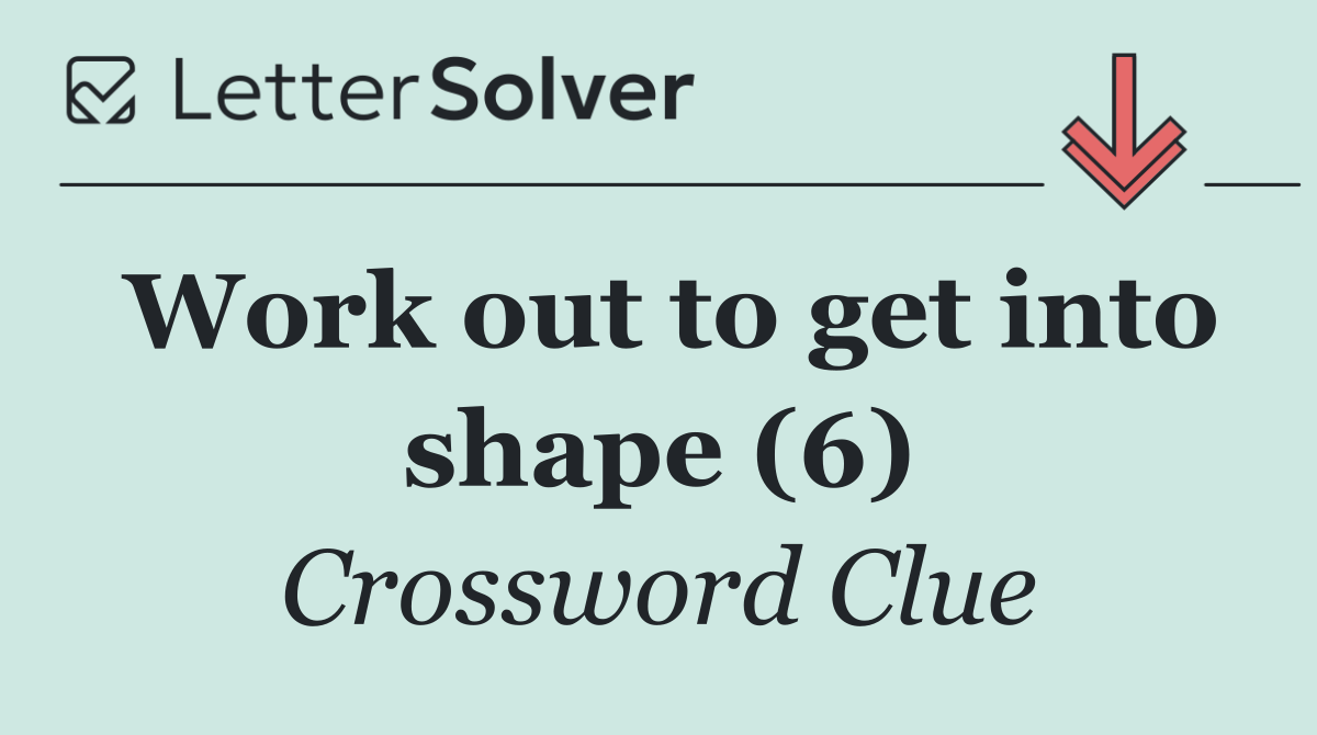 Work out to get into shape (6)