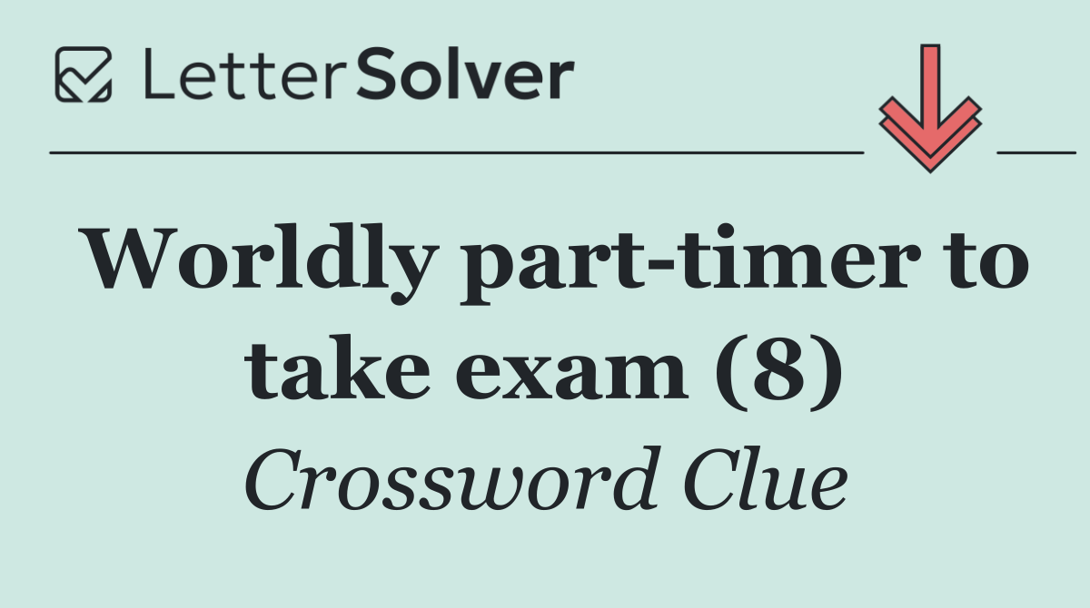 Worldly part timer to take exam (8)