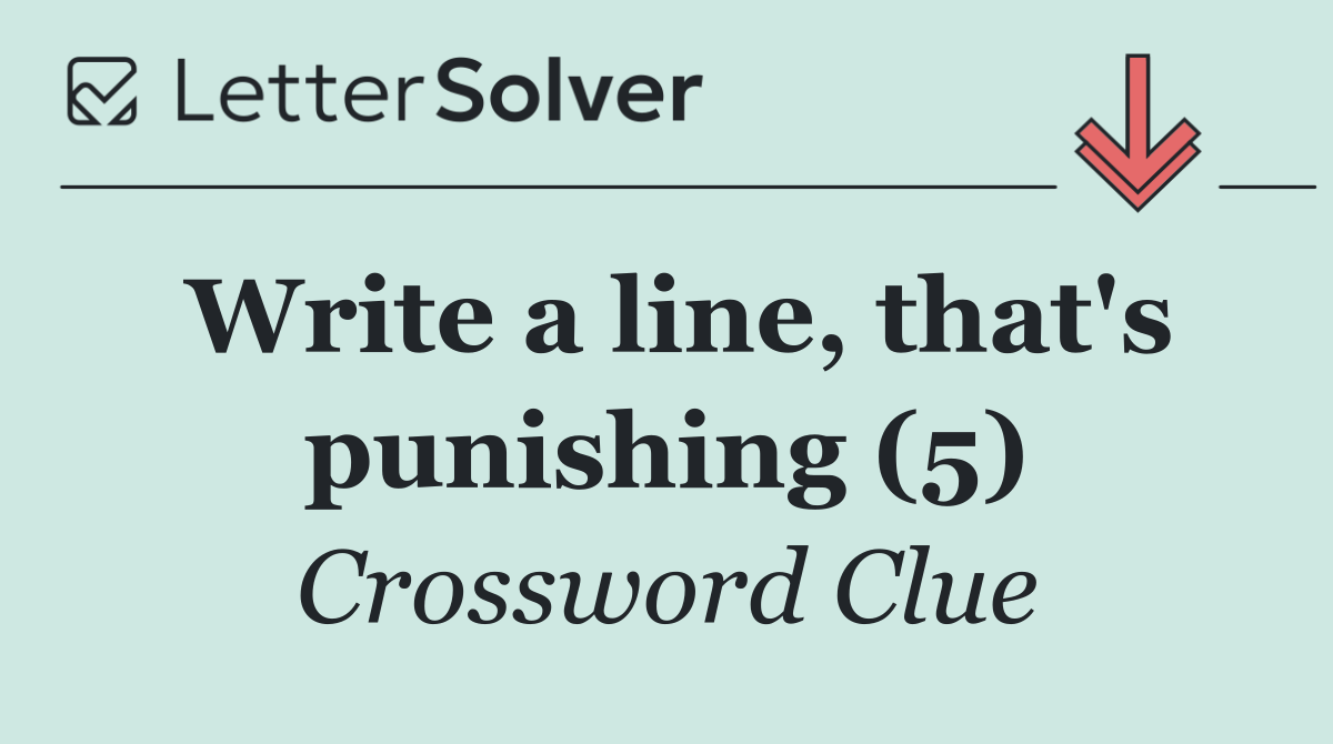 Write a line, that's punishing (5)