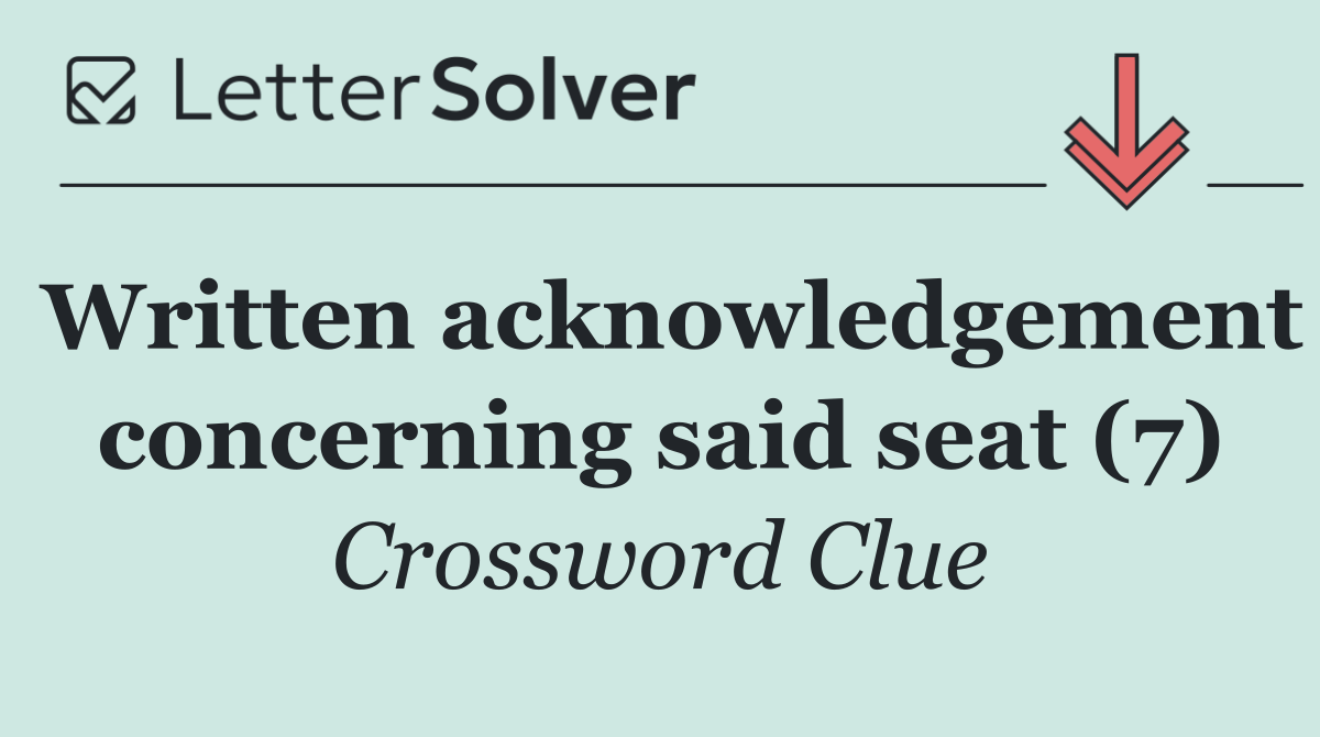 Written acknowledgement concerning said seat (7)