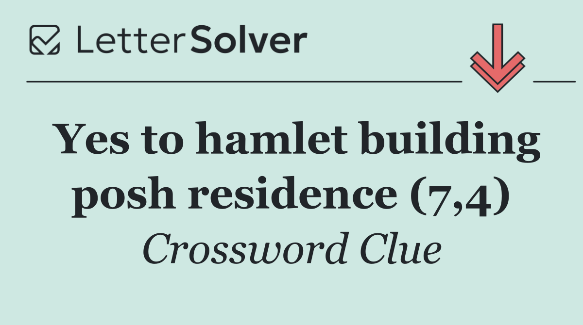 Yes to hamlet building posh residence (7,4)