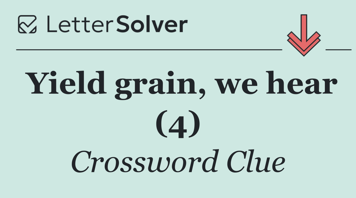 Yield grain, we hear (4)