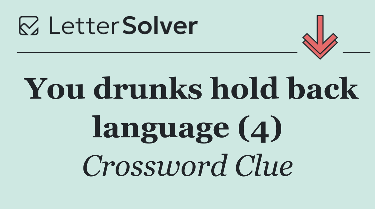 You drunks hold back language (4)