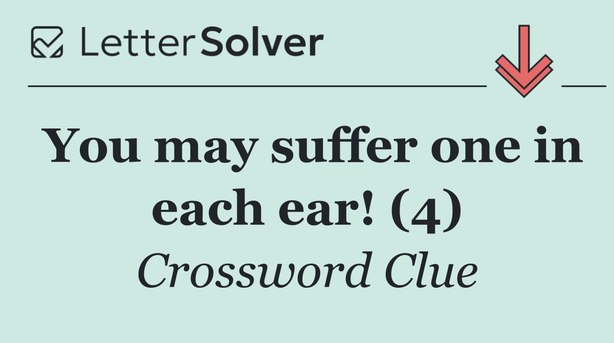 You may suffer one in each ear! (4)