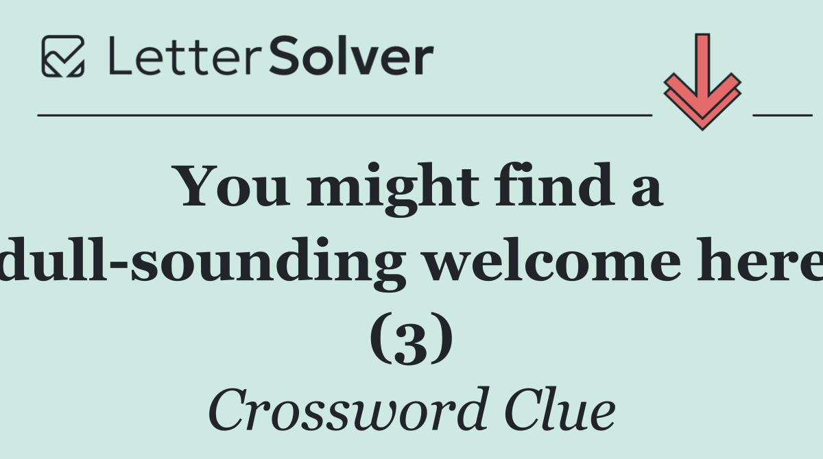 You might find a dull sounding welcome here (3)