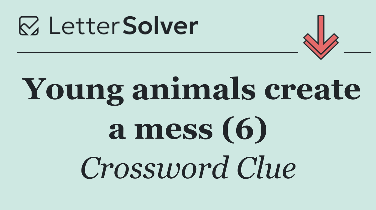 Young animals create a mess (6)