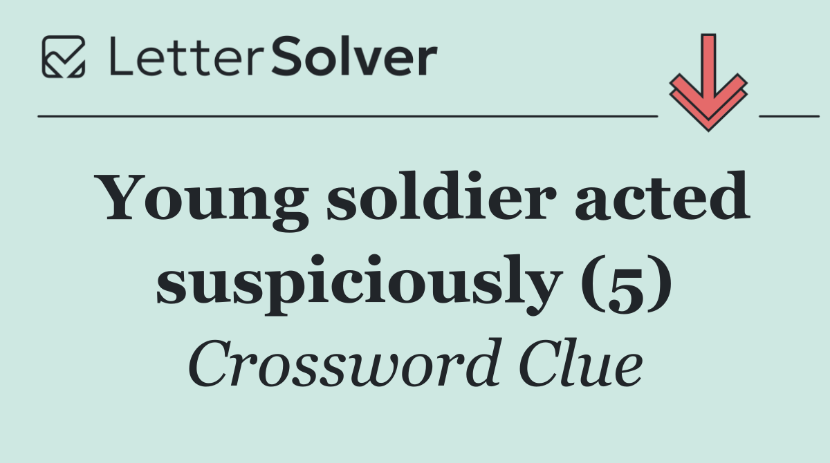 Young soldier acted suspiciously (5)