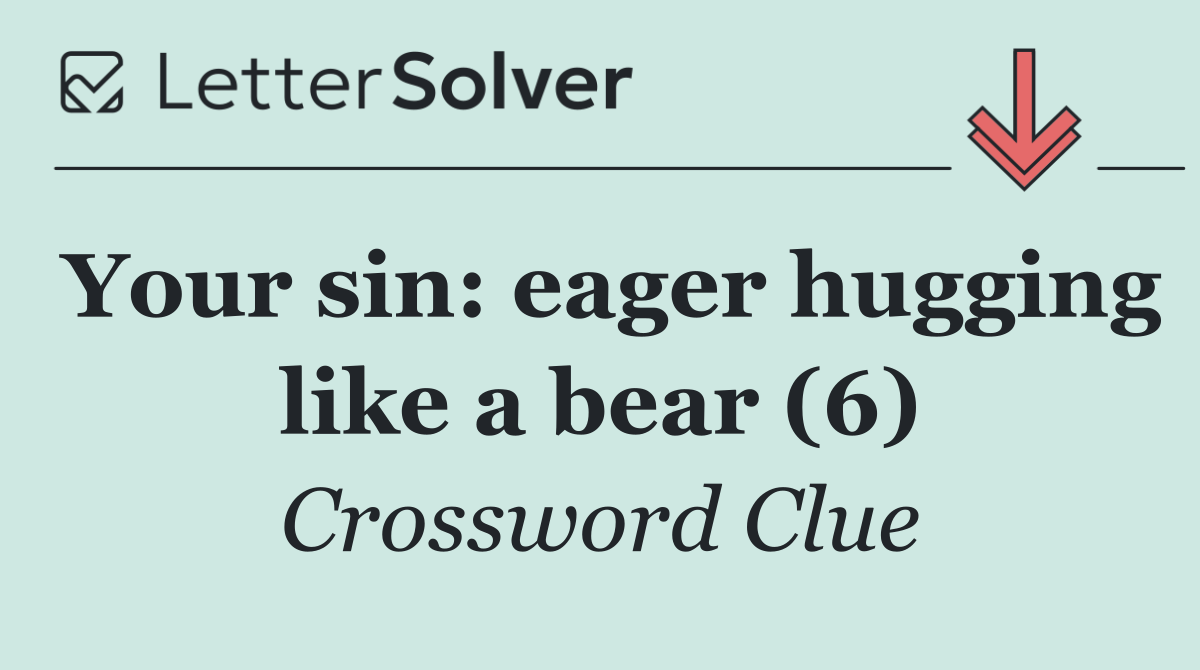 Your sin: eager hugging like a bear (6)