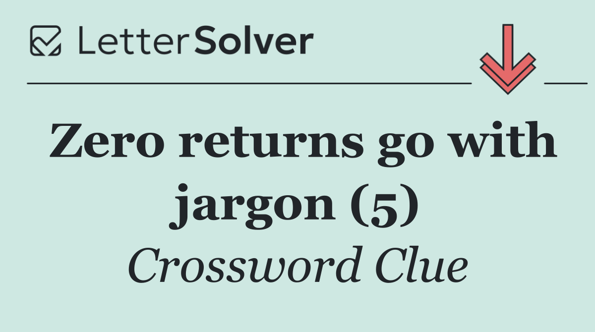 Zero returns go with jargon (5)