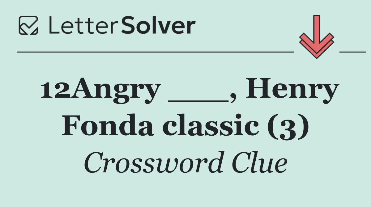 12Angry ___, Henry Fonda classic (3)