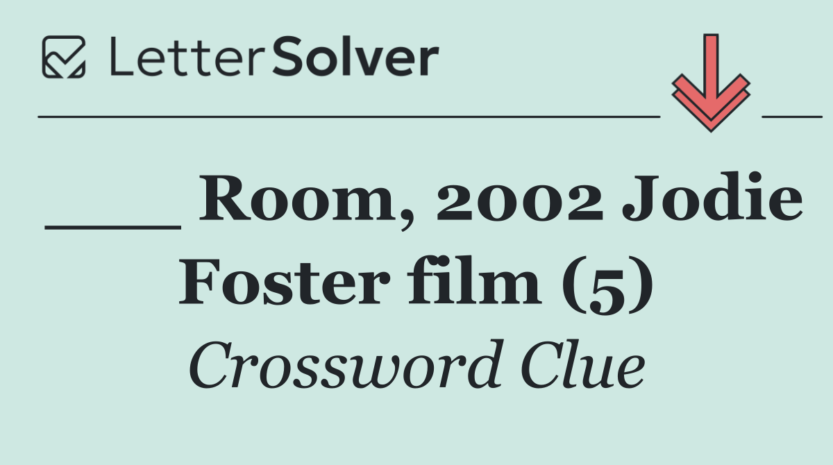 ___ Room, 2002 Jodie Foster film (5)