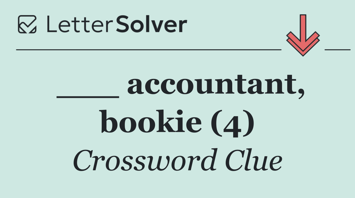 ___ accountant, bookie (4)