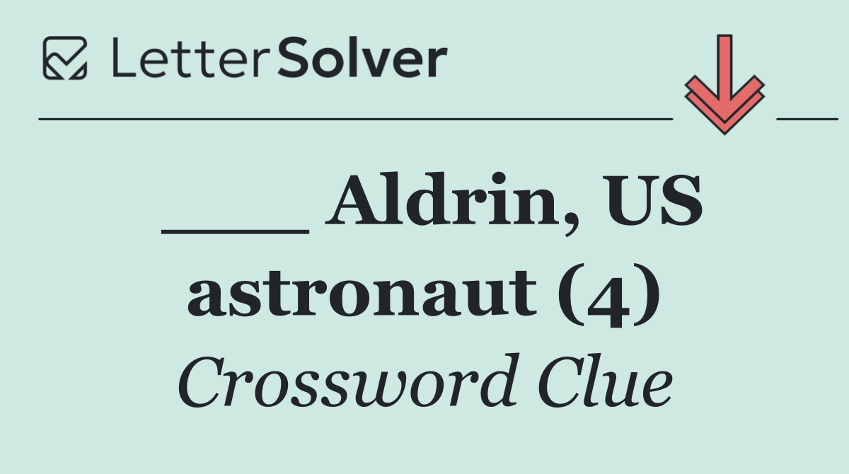 ___ Aldrin, US astronaut (4)