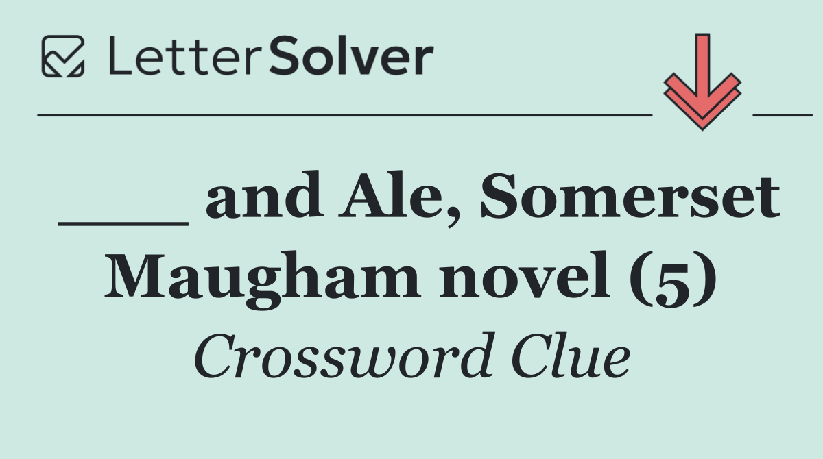 ___ and Ale, Somerset Maugham novel (5)