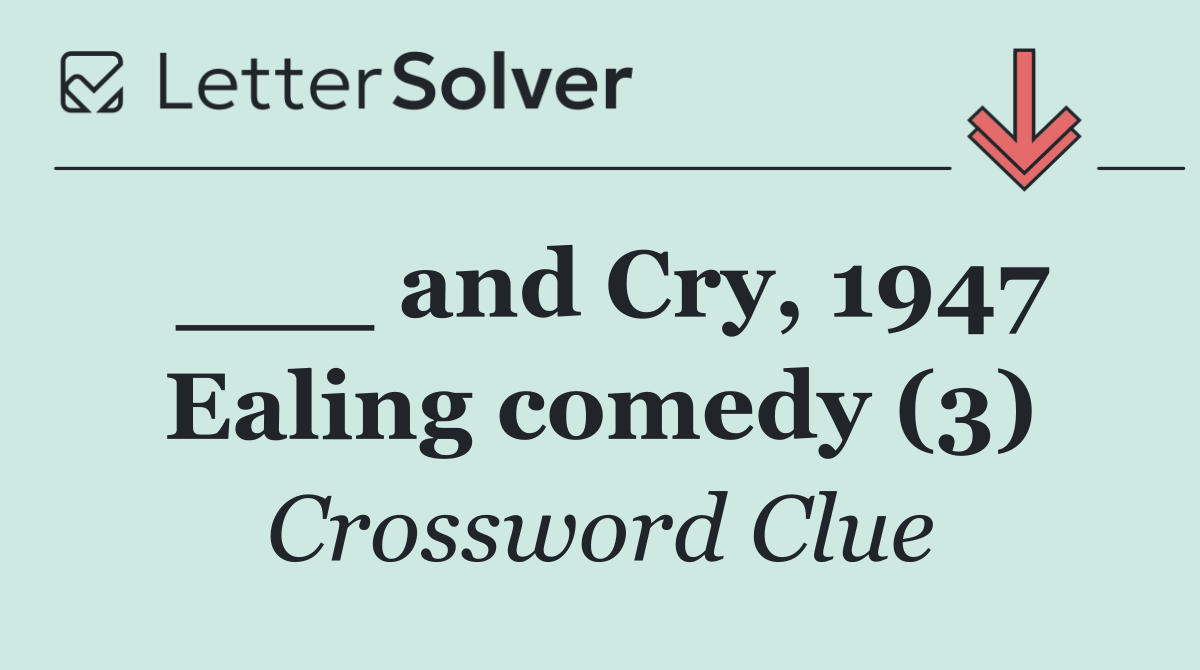 ___ and Cry, 1947 Ealing comedy (3)