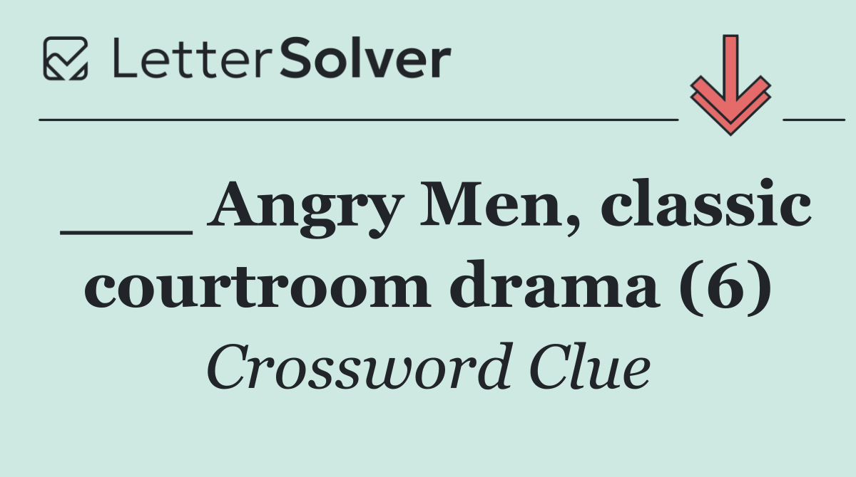 ___ Angry Men, classic courtroom drama (6)