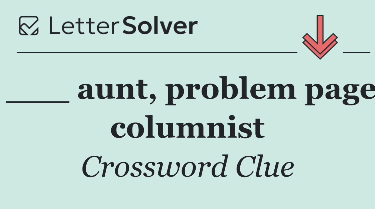 ___ aunt, problem page columnist