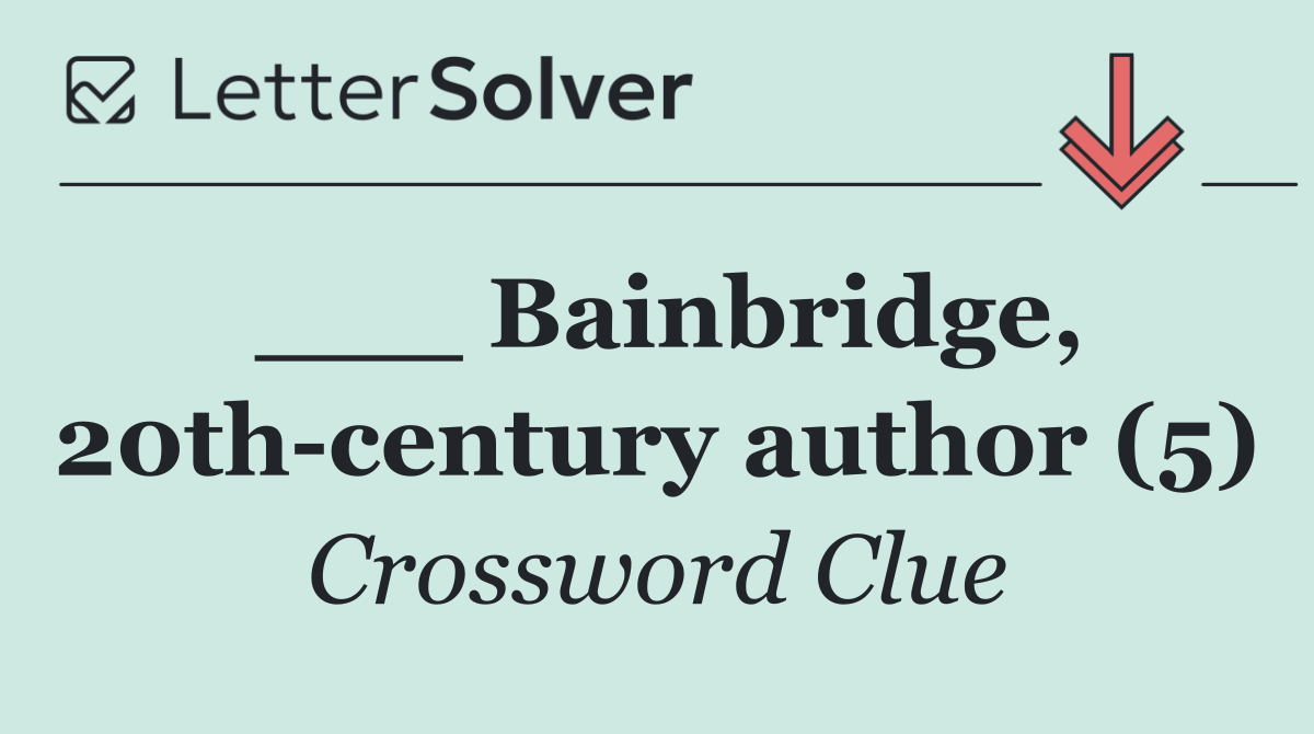___ Bainbridge, 20th century author (5)