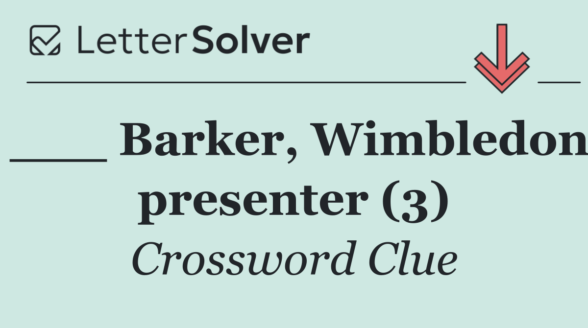 ___ Barker, Wimbledon presenter (3)