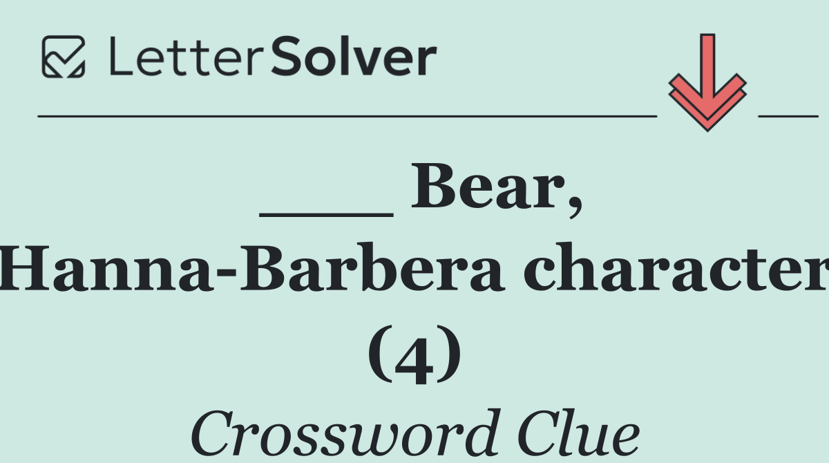 ___ Bear, Hanna Barbera character (4)