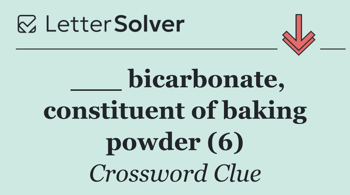 ___ bicarbonate, constituent of baking powder (6)