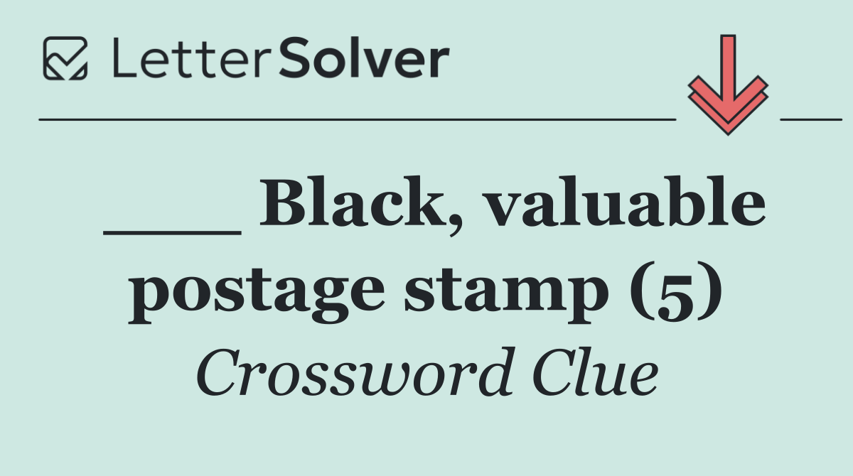 ___ Black, valuable postage stamp (5)