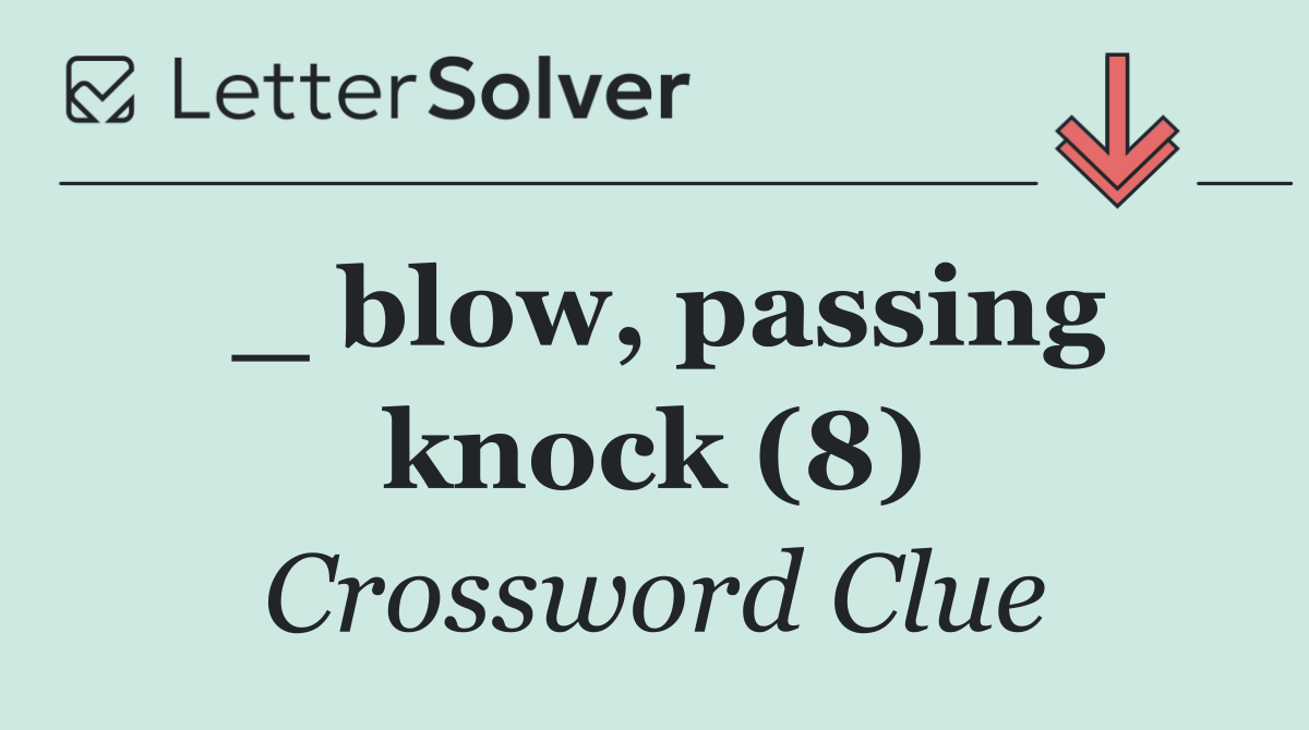 _ blow, passing knock (8)