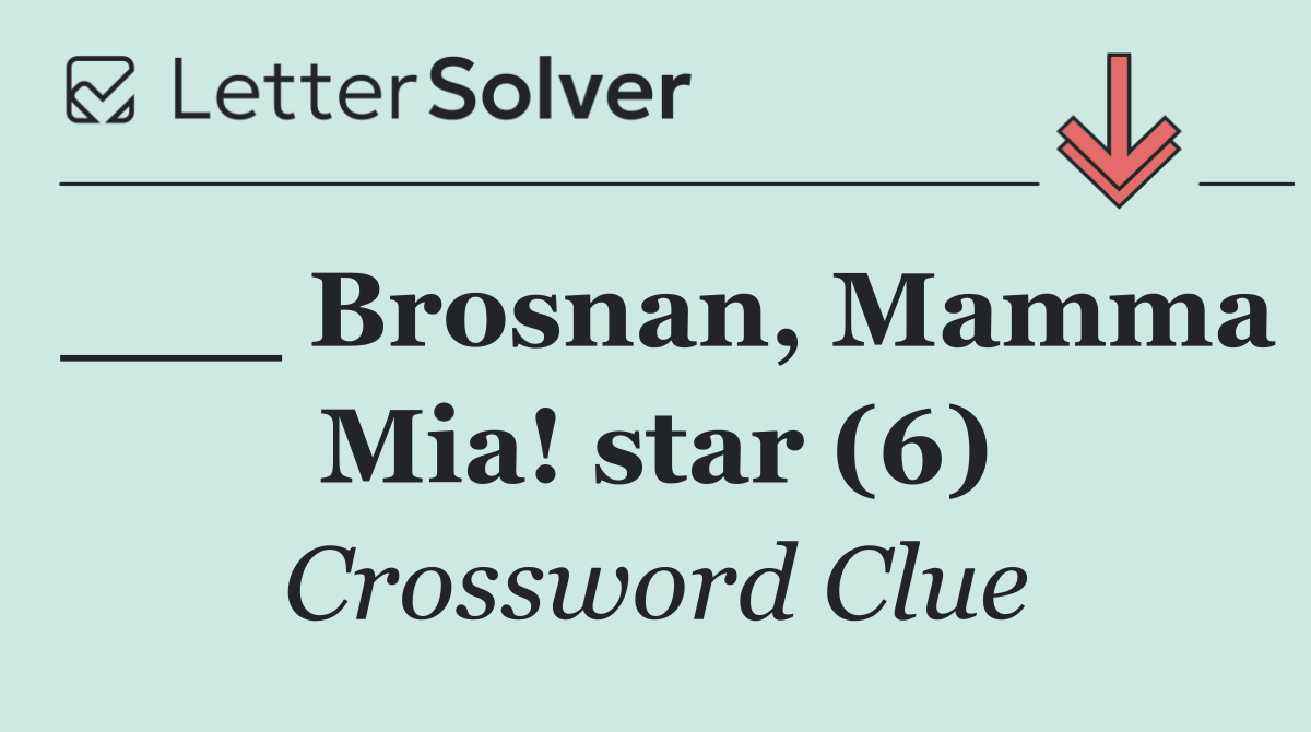 ___ Brosnan, Mamma Mia! star (6)