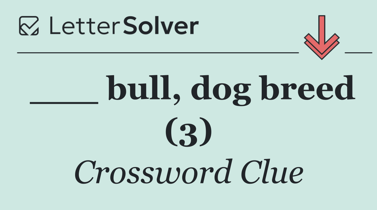 ___ bull, dog breed (3)